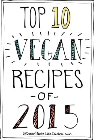 Top 10 Vegan Recipes of 2015! The most popular vegan recipes of 2015 from the blog #itdoesnttastelikechicken