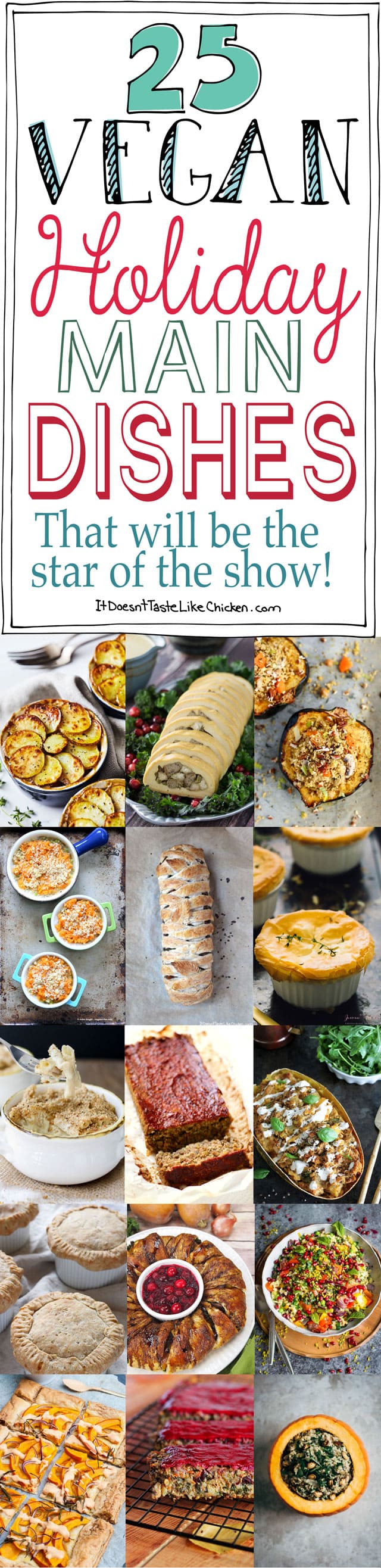 25 Vegan Holiday Main Dishes That Will be the Star of the Show! Perfect centerpiece dishes for Thanksgiving and Christmas. Lentil loaves, stuffed squash, pot pies, shepherd's pie, tarts, wellingtons, and all things totally centerpiece worthy. #itdoesnttastelikechicken