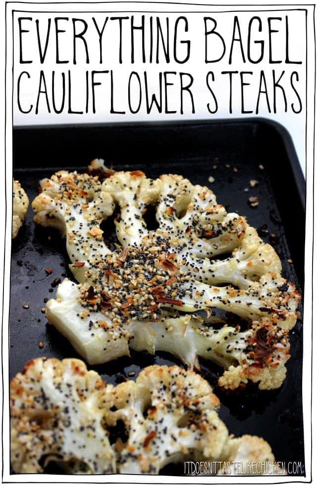 These Everything Bagel Cauliflower Steaks are tender, juicy, a little crisp around the edges, and the everything seasoning is toasted in the oven making this cauliflower irresistible! I could NOT stop eating these! Just 25 minutes to make. #itdoesnttastelikechicken #cauliflower #veganrecipes #everythingbagel