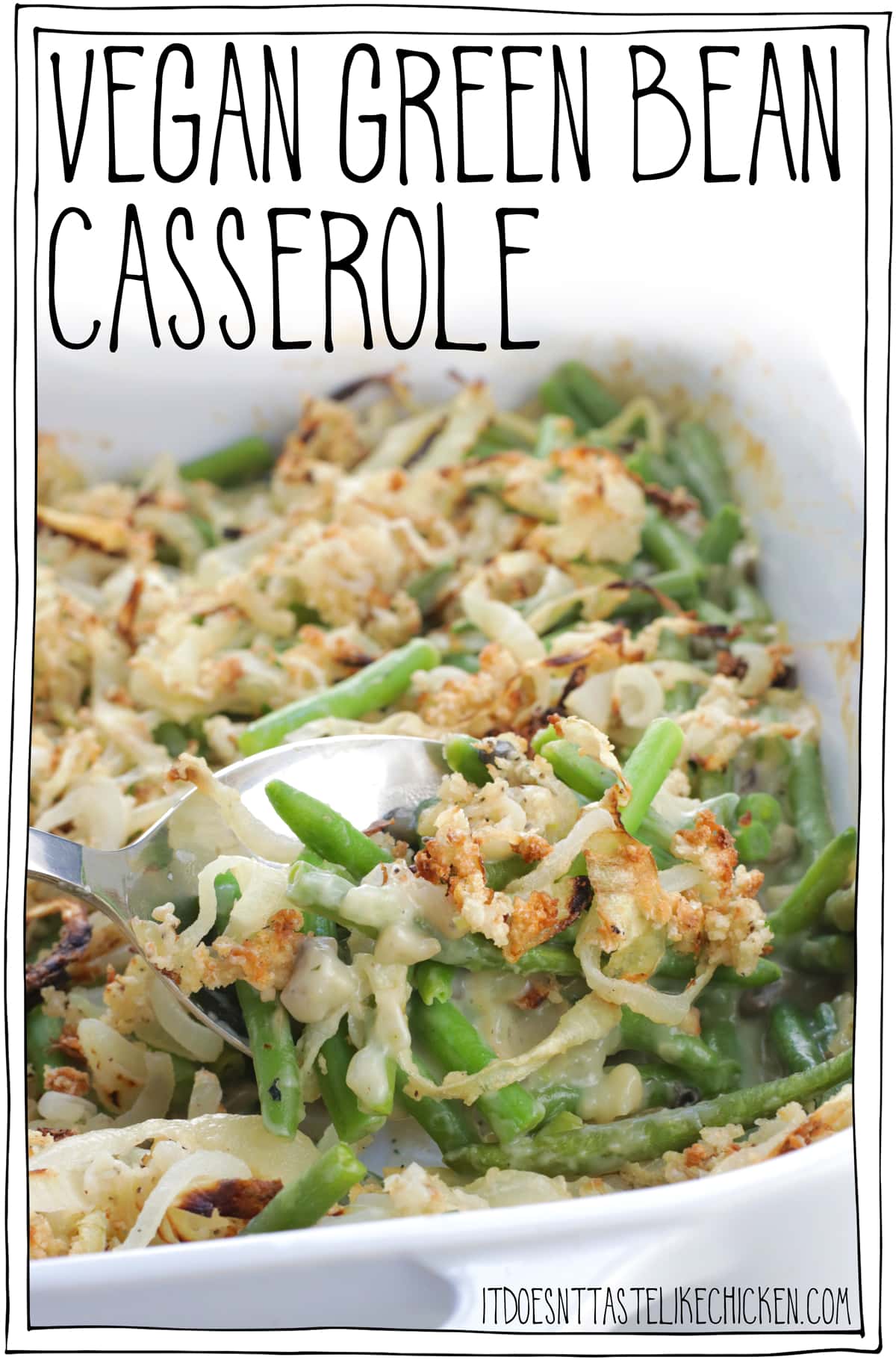 Vegan Green Bean Casserole! Easy to make, can be prepared ahead of time and then baked fresh, it's way healthier than the traditional version, (it can even be made gluten-free and oil-free if you wish!) and of course it's the absolute BEST side dish for your holiday or Thanksgiving feast! #itdoesnttastelikechicken #veganrecipes #veganthanksgiving