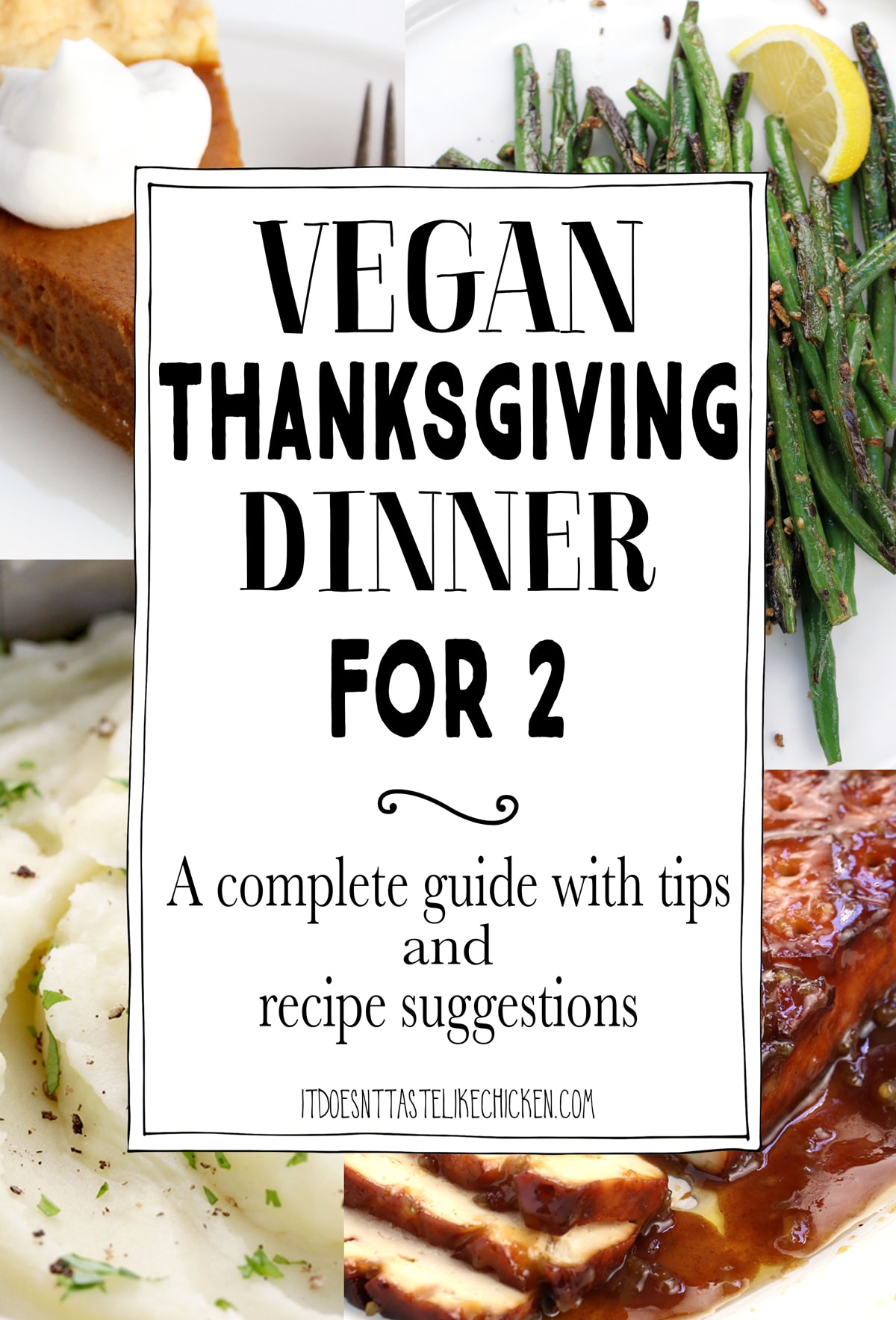 Vegan Thanksgiving Dinner for 2 - a complete guide with recipe suggestions. Whether it be social distancing that's keeping your celebrations small, or you just prefer it that way, this guide will help you design the perfect menu to celebrate this special occasion. Lots of tips are included to make your celebration easy and special. #itdoesnttastelikechicken #veganthanksgiving #thanksgiving