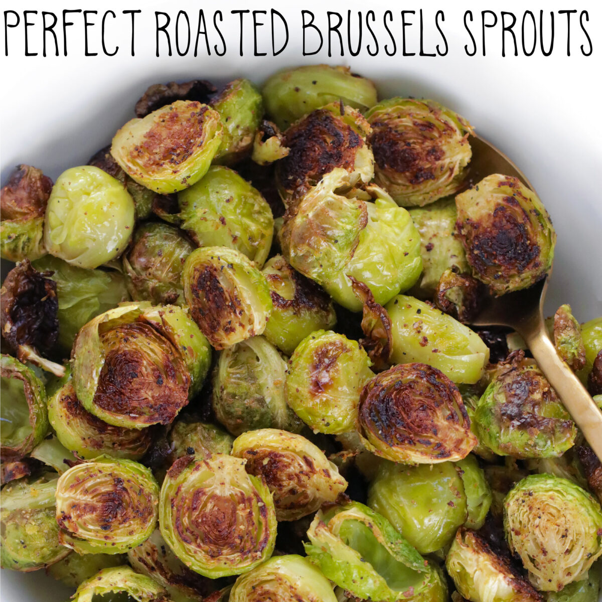 Perfect Roasted Brussels Sprouts